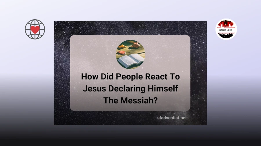 People's reaction to Jesus on His claim to be the Messiah.