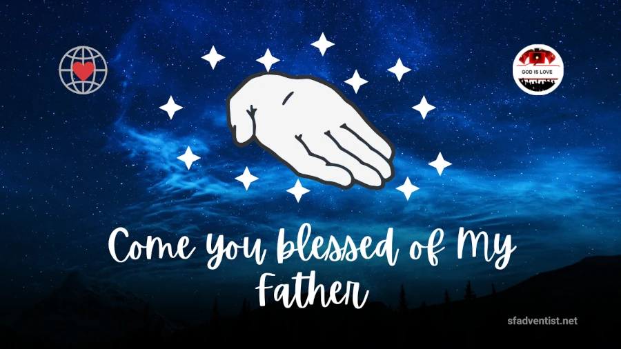 Come you blessed of My Father.